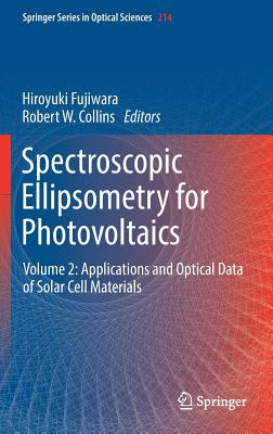 Spectroscopic Ellipsometry for Photovoltaics: Volume 2: Applications and Optical Data of Solar Cell Materials - Fujiwara, Hiroyuki (Editor), and Collins, Robert W (Editor)