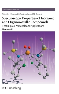 Spectroscopic Properties of Inorganic and Organometallic Compounds: Techniques, Materials and Applications, Volume 41 - Yarwood, Jack (Editor), and Douthwaite, Richard (Editor), and Duckett, Simon (Editor)