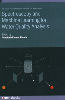 Spectroscopy and Machine Learning for Water Quality Analysis - Shukla, Ashutosh Kumar (Editor)