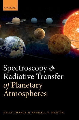 Spectroscopy and Radiative Transfer of Planetary Atmospheres - Chance, Kelly, and Martin, Randall V.