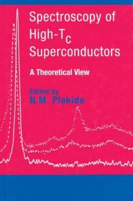 Spectroscopy of High-Tc Superconductors: A Theoretical View - Plakida, N M (Editor)