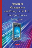 Spectrum Management & Policy in the U.S.: Emerging Issues