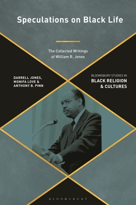 Speculations on Black Life: The Collected Writings of William R. Jones - Jones, Darrell (Editor), and Love, Monifa (Editor), and Miller, Monica R (Editor)