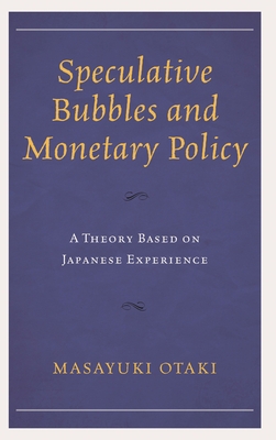 Speculative Bubbles and Monetary Policy: A Theory Based on Japanese Experience - Otaki, Masayuki