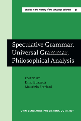 Speculative Grammar, Universal Grammar, Philosophical Analysis: Papers in the Philosophy of Language - Buzzetti, Dino (Editor), and Ferriani, Maurizio, Professor (Editor)