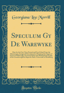 Speculum Gy de Warewyke: Here for the First Time Printed and First Edited from the Manuscripts; Inaugural Dissertation for Obtaining the Degree of Doctor of Philosophy, Presented Before the Philosophical Faculty of the Grossherzogliche Ruprecht-Karls-Univ