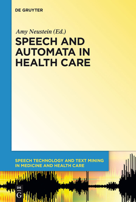 Speech and Automata in Health Care - Neustein, Amy (Editor), and Beer, Jenay M (Contributions by), and Bzura, Conrad (Contributions by)