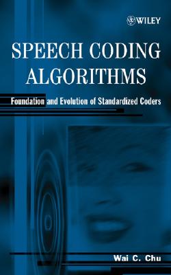 Speech Coding Algorithms: Foundation and Evolution of Standardized Coders - Chu, Wai C