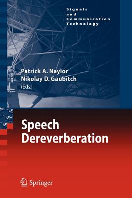 Speech Dereverberation - Naylor, Patrick A. (Editor), and Gaubitch, Nikolay D. (Editor)