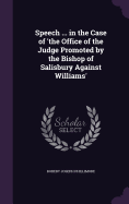 Speech ... in the Case of 'the Office of the Judge Promoted by the Bishop of Salisbury Against Williams'