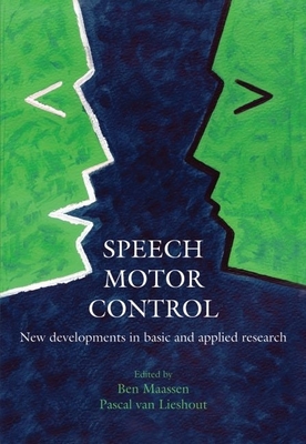 Speech Motor Control: New Developments in Basic and Applied Research - Maassen, Ben, and Van Lieshout, Pascal