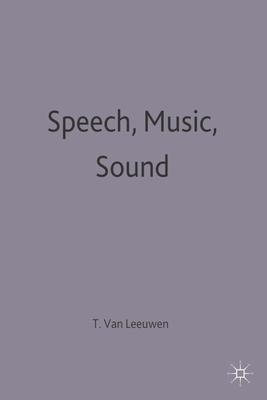 Speech, Music, Sound - Leeuwen, Theo Van