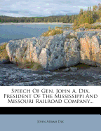 Speech of Gen. John A. Dix, President of the Mississippi and Missouri Railroad Company...