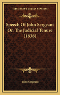 Speech of John Sergeant on the Judicial Tenure (1838)