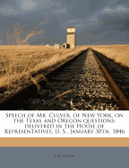 Speech of Mr. Culver, of New York, on the Texas and Oregon Questions: Delivered in the House of Representatives, U. S., January 30th, 1846 (Classic Reprint)