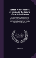 Speech of Mr. Holmes, of Maine, in the Senate of the United States: On His Resolutions Calling Upon the President of the United States for the Reasons of His Removing From Office and Filling the Vacancies Thus Created, in the Recess of the Senate