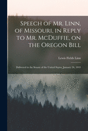 Speech of Mr. Linn, of Missouri, in Reply to Mr. McDuffie, on the Oregon Bill [microform]: Delivered in the Senate of the United States, January 26, 1843