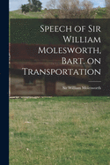 Speech of Sir William Molesworth, Bart. on Transportation [microform]