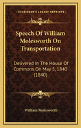 Speech of William Molesworth on Transportation: Delivered in the House of Commons on May 5, 1840 (1840)