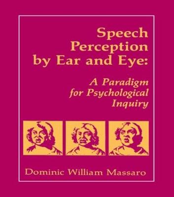 Speech Perception by Ear and Eye: A Paradigm for Psychological Inquiry - Massaro, Dominic W, Ph.D., and Simpson, Jeffry A, Professor, PhD