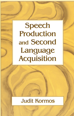 Speech Production and Second Language Acquisition - Kormos, Judit