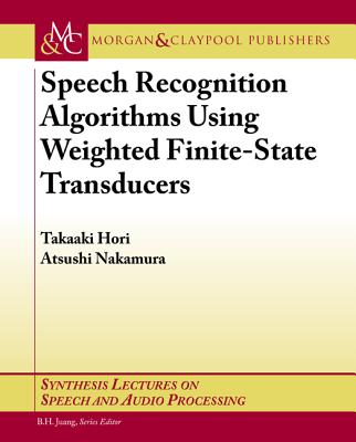 Speech Recognition Algorithms Based on Weighted Finite-State Transducers - Hori, Takaaki, and Nakamura, Atsushi