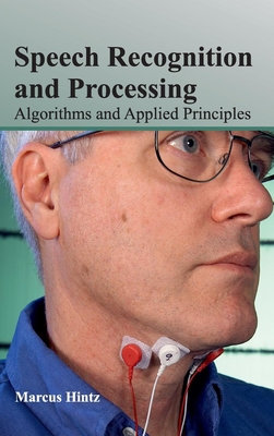 Speech Recognition and Processing: Algorithms and Applied Principles - Hintz, Marcus (Editor)