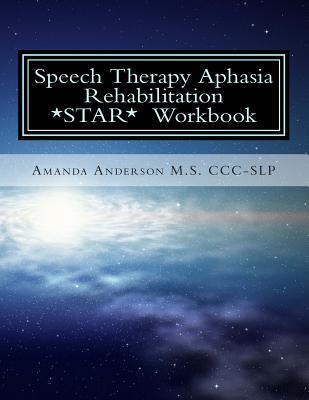 Speech Therapy Aphasia Rehabilitation Workbook: Expressive and Written Language - Anderson M S CCC-Slp, Amanda Paige