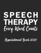 Speech Therapy Every Word Counts Appointment Book 2020: Appointment Book for Speech Therapist Daily Hourly 15 Minute Interval With Monthly Planner and Year at a Glance UK Date Format