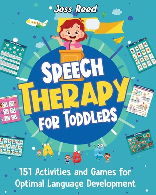 Speech Therapy for Toddlers: 151 Activities and Games for Optimal Language Development - Reed, Joss