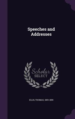 Speeches and Addresses - Ellis, Thomas