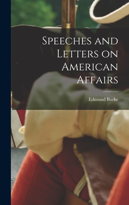 Speeches and Letters on American Affairs - Burke, Edmund 1729?-1797 (Creator)