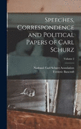 Speeches, Correspondence and Political Papers of Carl Schurz; Volume 2