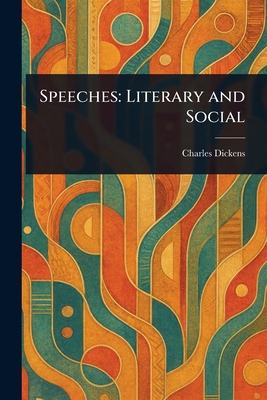 Speeches: Literary and Social - Dickens, Charles
