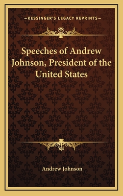 Speeches of Andrew Johnson, President of the United States - Johnson, Andrew