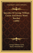 Speeches of George William Curtis and Henry Ward Beecher (1898)