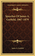 Speeches Of James A. Garfield, 1867-1879