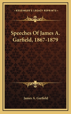 Speeches of James A. Garfield, 1867-1879 - Garfield, James a