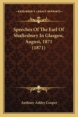 Speeches of the Earl of Shaftesbury in Glasgow, August, 1871 (1871) - Cooper, Anthony Ashley