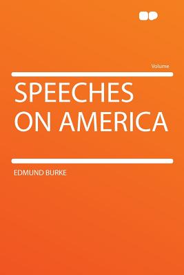 Speeches on America - Burke, Edmund, Prof., III, PhD