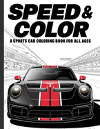 Speed & Color: A Sports Car Coloring Book for All Ages