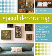 Speed Decorating: A Pro Stager's Tips and Trade Secrets for a Fabulous Home in a Week or Less