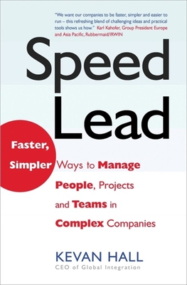 Speed Lead: Faster, Simpler Ways to Manage People, Projects and Teams in Complex Companies - Hall, Kevan