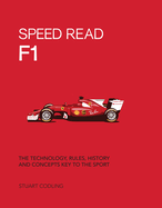Speed Read F1: The Technology, Rules, History and Concepts Key to the Sport