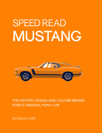 Speed Read Mustang: The History, Design and Culture Behind Ford's Original Pony Car