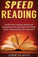 Speed Reading: Double your Reading Speed and Comprehension Overnight with these Quick Reading Hacks for Beginners
