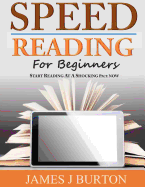 Speed Reading for Beginners: Start Reading at a Shocking Pace Now