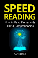 Speed Reading: How to Read Faster with Skillful Comprehension