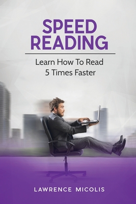 Speed Reading: Learn How To Read 5 Times Faster - Micolis, Lawrence