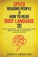 Speed Reading People & How to Read Body Language, 2 in 1: Secrets to Analyzing People - Talk, Analyze, Understand & Influence (Effective Communication Training Mastery to Improve Your Social Skills)